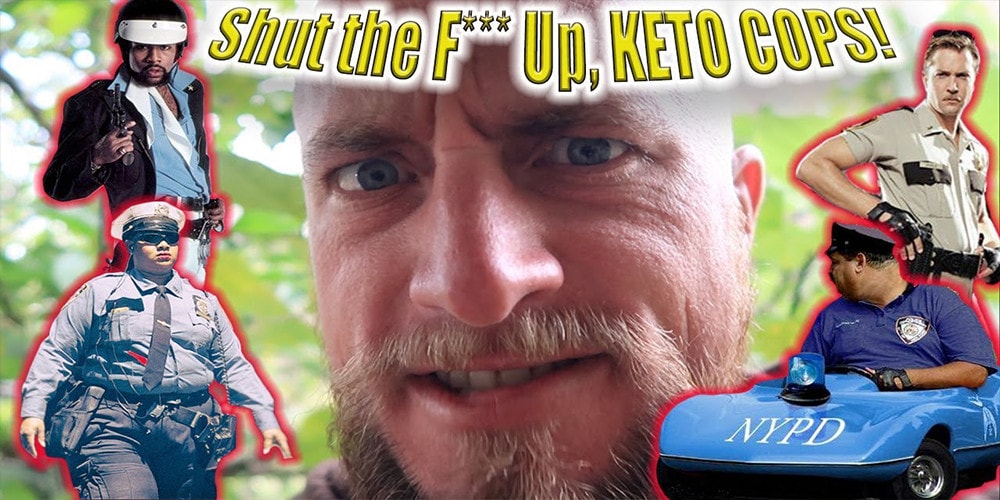 Shut the f*** up, keto cops collage of different kinds of cops.