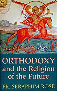 Orthodoxy and the religion of the future by Fr. Seraphim Rose.