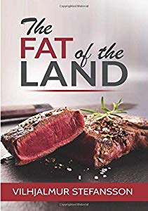 The fat of the land by Vilhjalmur Stefansson.