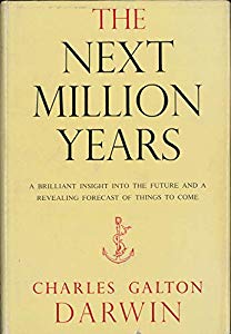 The Next Million Years by Charles Galton Darwin.