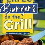 Three beef patties grilling on an outdoor barbecue with text overlay reading "Secrets to Perfect Burgers on the Grill" and a URL "PRIMALEDGEHEALTH.COM" at the bottom.