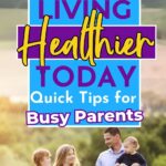 A family with two children walking outdoors, with text overlay promoting healthy living tips for busy parents.