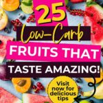 Colorful assortment of fruits on a blue surface with the text "25 Low-Carb Fruits That Taste Amazing! Visit now for delicious tips".