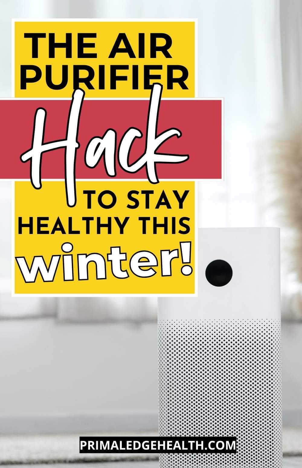 An air purifier next to text reading, "The air purifier hack to stay healthy this winter!".