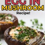 Cooked mushroom caps filled with eggs and herbs, with text overlay reading, "Quick & Savory EGG IN MUSHROOM Recipe!.